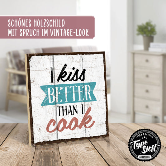 Holzschild mit Spruch - I kiss better than i cook - HS-QN-00364