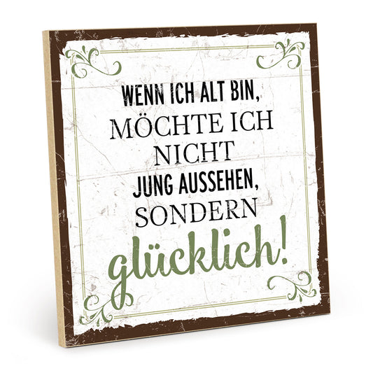 Holzschild mit Spruch - Nicht alt aussehen sondern glücklich - HS-QN-00370