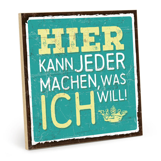 Holzschild mit Spruch - Hier kann jeder machen as ich will - HS-QN-00392