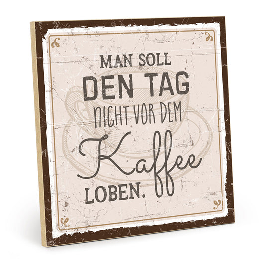 Holzschild mit Spruch - Tag nicht vor dem Kaffee loben – HS-QN-00549