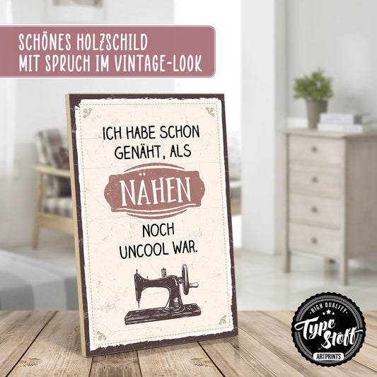 Holzschild mit Spruch - Schon genäht als noch uncool – HS-GH-00562