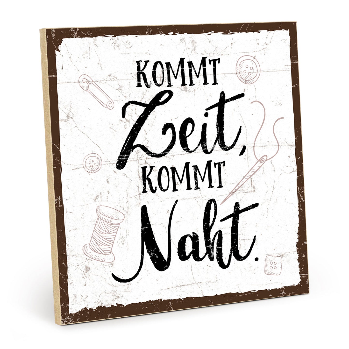 Holzschild mit Spruch - Nähen - Kommt Zeit kommt Naht – HS-QN-00565