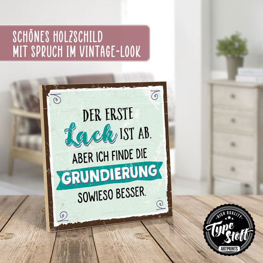 Holzschild mit Spruch - Der erste Lack ist ab – HS-QN-00640