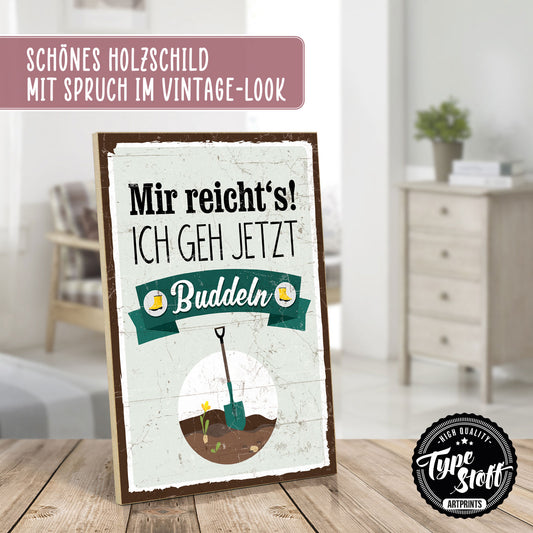 Holzschild mit Spruch - Garten - Mir reichts - Buddeln – HS-GH-00769