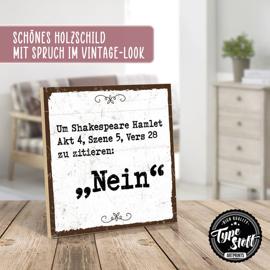 Holzschild mit Spruch - Um Shakespeare zu zitieren - Nein – HS-QN-00918