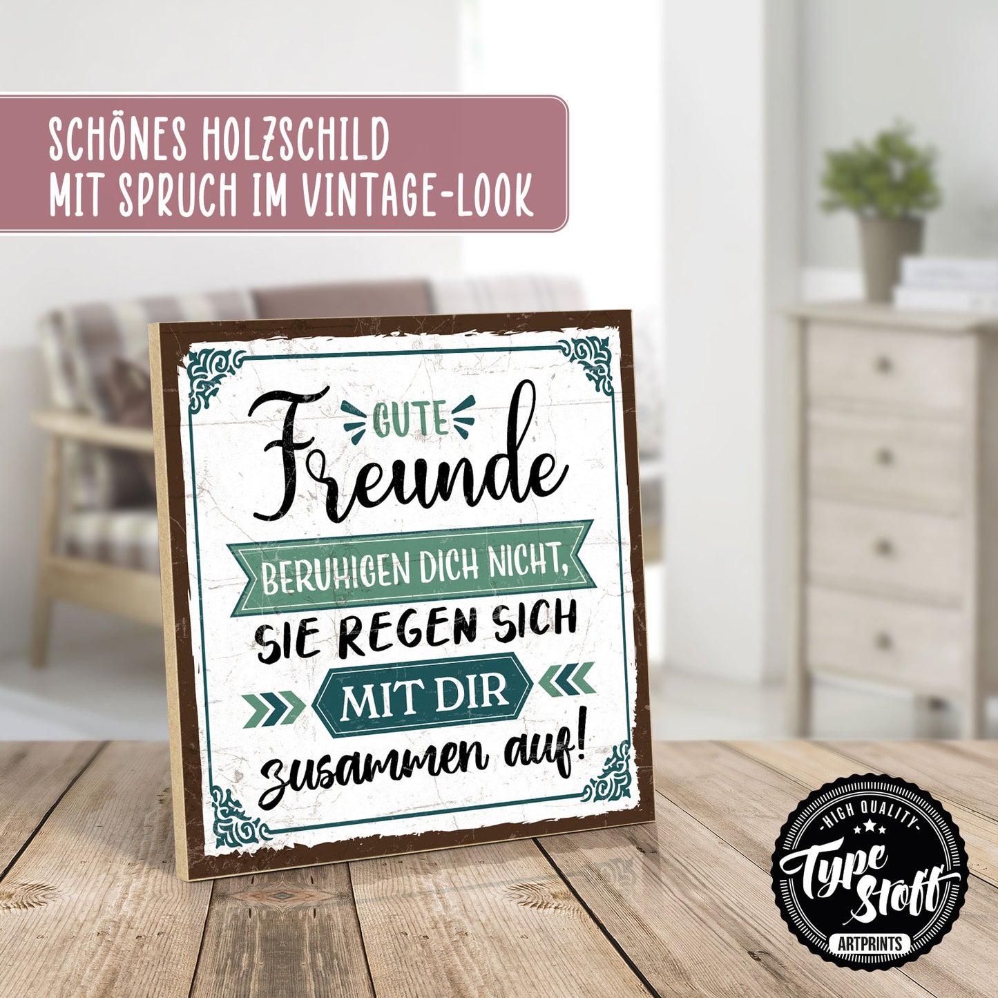 Holzschild mit Spruch - Gute Freunde regen sich mit dir auf - HS-QN-01129