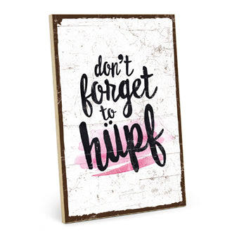 Holzschild mit Spruch - Don't forget to hüpf - HS-GH-01400